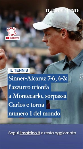Sinner-Alcaraz 7-6, 6-3: l'azzurro trionfa a Montecarlo e torna numero uno del mondo
