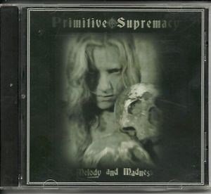 Primitive Supremacy - Melody And Madness