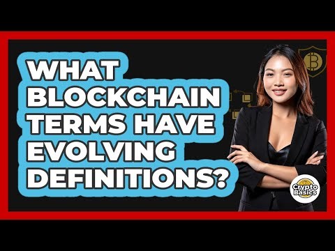 What Blockchain Terms Have Evolving Definitions? - CryptoBasics360.com