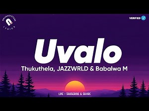 Thukuthela, JAZZWRLD & Babalwa M - uValo Lyrics
