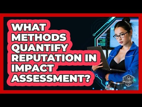 What Methods Quantify Reputation In Impact Assessment? - SecurityFirstCorp.com