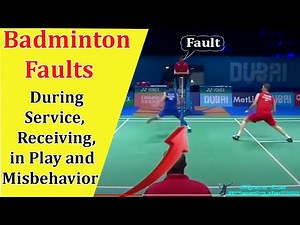 Faults in badminton during service, receiving, in play and misbehavior.