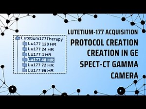 Lutetium 177 Imaging: Setting Up Acquisition Protocol in GE SPECT CT