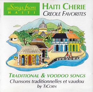 TiCorn - Haiti Cherie - Creole Favorites - Traditional & Voodoo Songs