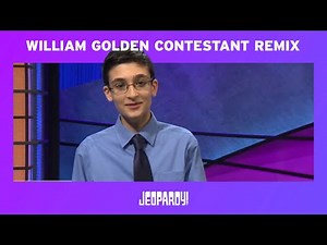 Jeopardy! 2014 Teen Tournament | William Golden Contestant Remix | JEOPARDY!