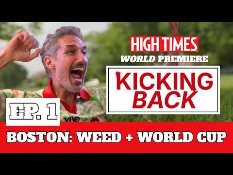 Weed & the World Cup: The Untold Side of Boston | Kicking Back Ep. 1 — High Times Series
