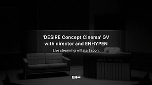 【中字】概念影片首映LIVE▪DESIRE Concept Cinema' GV with director and ENHYPEN