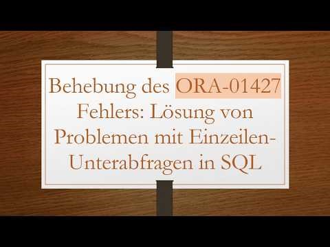 Behebung des ORA-01427 Fehlers: Lösung von Problemen mit Einzeilen-Unterabfragen in SQL