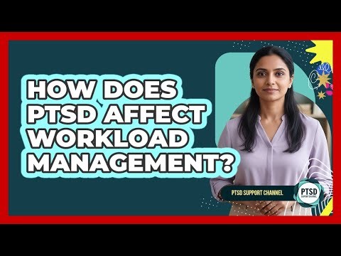 How Does PTSD Affect Workload Management?