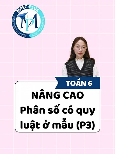 Tính tổng dãy phân số có quy luật lớp 6 - phần 3