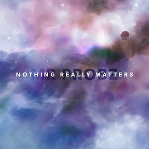 Nothing Really Matters - Mr. Probz: Song Lyrics, Music Videos & Concerts
