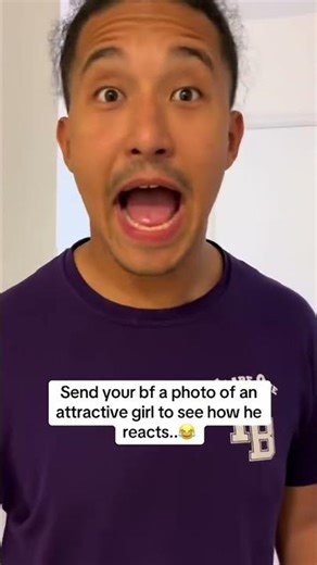 Send your bf a photo of an attractive girl to see how he reacts..😂