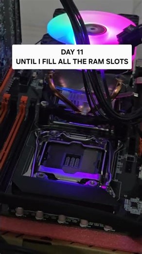DAY 11 - UNTIL I FILL ALL THE RAM SLOTS