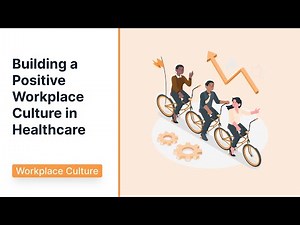 Building a Positive Workplace Culture in Healthcare