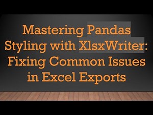 Mastering Pandas Styling with XlsxWriter: Fixing Common Issues in Excel Exports