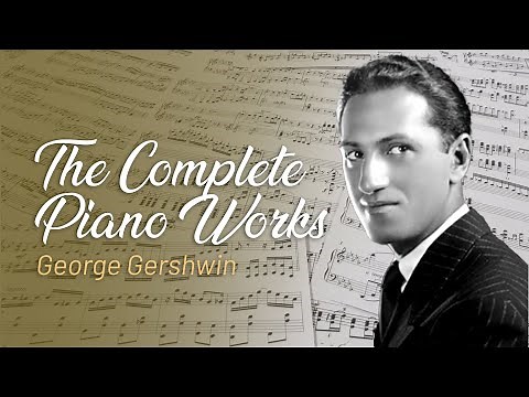 George Gershwin: The Complete Piano Works - Timeless Classical and Jazz masterpieces, Vol. 1