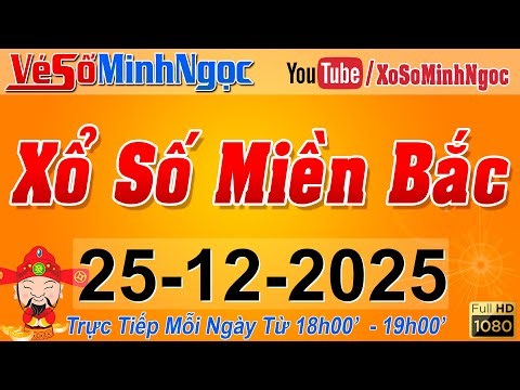 XSMB Minh Ngọc - Trực tiếp Xổ Số Miền Bắc - KQXS Miền Bắc ngày 25/12/2025, KQXS Thủ Đô, XS MinhNgoc