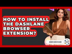 How To Install The Dashlane Browser Extension? - Admin Career Guide