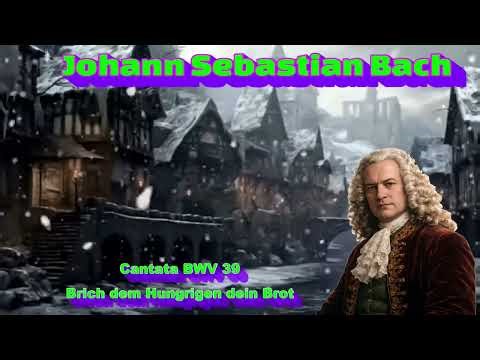 Johann Sebastian Bach Cantata BWV 39 Brich dem Hungrigen dein Brot