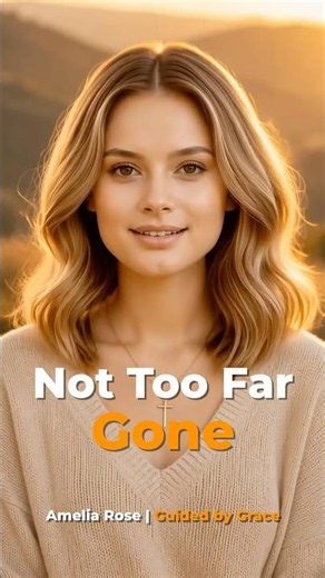 Not Too Far Gone | Romans 5:8 | Amelia Rose (Guided by Grace)