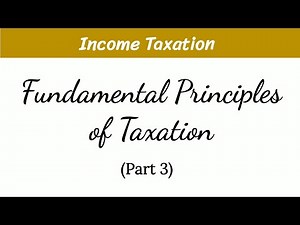 Fundamental Principles of Taxation (Part 3)