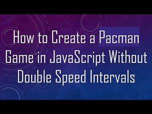 How to Create a Pacman Game in JavaScript Without Double Speed Intervals