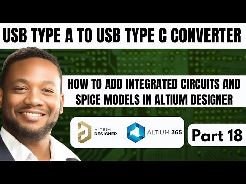 How to Add Integrated Circuits & Spice Models in Altium Designer | Usb Type A to Usb C | Part 18