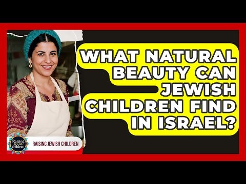 What Natural Beauty Can Jewish Children Find In Israel? - Raising Jewish Children