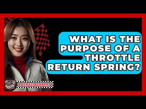 What Is The Purpose Of A Throttle Return Spring? - The Racing Xpert