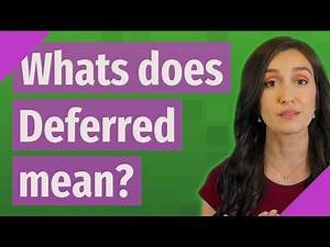 Whats does Deferred mean?