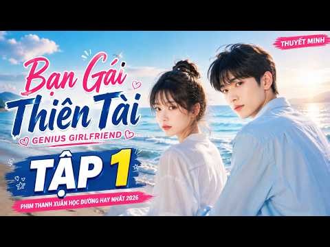 [Thuyết Minh] Bạn Gái Thiên Tài Tập 1 | Genius Girlfriend EP01 #phimhay