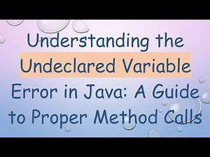Understanding the Undeclared Variable Error in Java: A Guide to Proper Method Calls