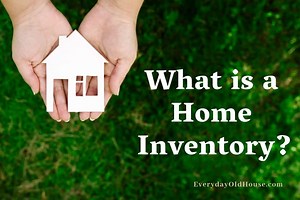 What is the Definition of a Home Inventory? - Everyday Old House