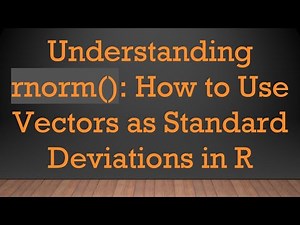 Understanding rnorm(): How to Use Vectors as Standard Deviations in R