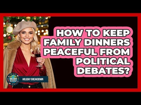 How To Keep Family Dinners Peaceful From Political Debates?