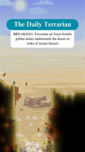 The Daily Terrarian on Instagram: "BREAKING: Terrarian air forces have dropped bombs on several key goblin-operated demonite mines underneath the Desert biome. This strike comes in the wake of recent threats by the goblins to use their demonite to make destructive weapons to be unleashed against Terrarian cities. The Terrarian Military reports that the damage dealt to the demonite mines was significant, and that the threat has been neutralized. #terraria #terrariamemes #terrariameme #dailyterrar