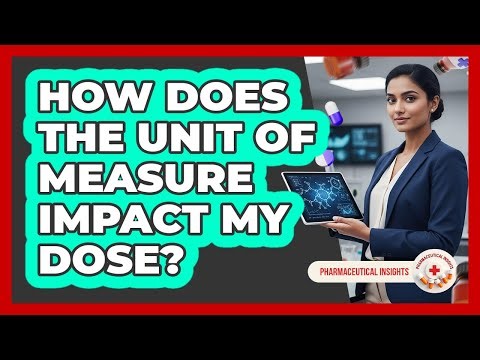 How Does The Unit Of Measure Impact My Dose?