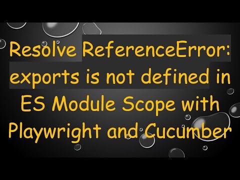 Resolve ReferenceError: exports is not defined in ES Module Scope with Playwright and Cucumber