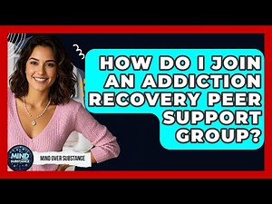 How Do I Join An Addiction Recovery Peer Support Group? - Mind Over Substance
