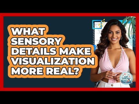 What Sensory Details Make Visualization More Real?