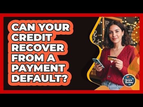 Can Your Credit Recover From a Payment Default?