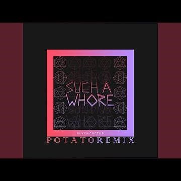 Such a Whore (Potato Remix)