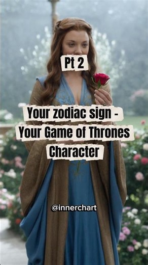 Your Zodiac Sign in Game of Thrones ⚔️🔥Pt2