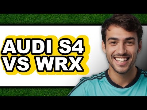 Audi S4 vs WRX - Which is Better?