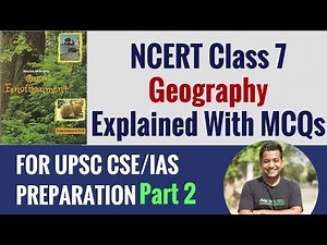 NCERT Geography Class 7 - Part 2 - Explained through MCQs for UPSC CSE/IAS Exam - By Roman Saini