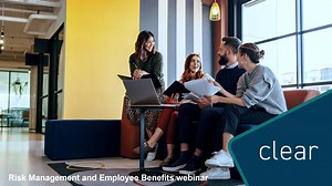 Clear - Risk Management and Employee Benefits Webinar