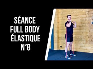 🔥MUSCULATION FULL BODY ELASTIQUE N°8 ! (Entrainement pour tout le corps avec élastique en 30min)