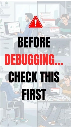Before Debugging… Check This First