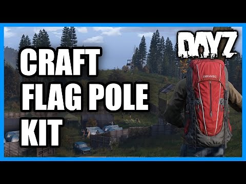 How to CRAFT a Flag Pole Kit in DayZ (Quick Tutorial)