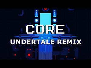 Undertale CORE (Remix)
